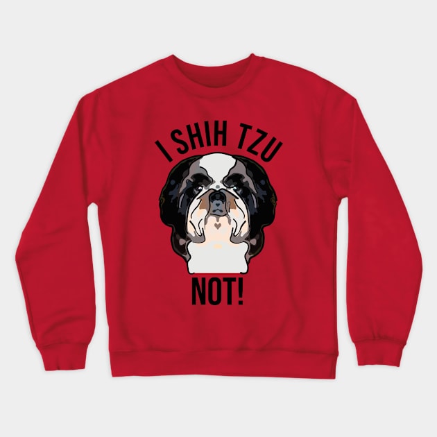 Cute I Shih Tzu Not Crewneck Sweatshirt by ardp13